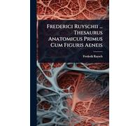 Frederici Ruyschii ... Thesaurus Anatomicus Primus Cum Figuris Aeneis