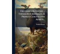 Frederici Ruyschii ... Thesaurus Animalium Primus Cum Figuris Aeneis...