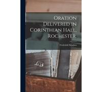 Frederick 1817?-1895 Dou Oration Delivered in Corinthian Hall, Roche (Tascabile)