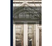 Frederick 1852- Turner Australian Grasses and Pasture Plants (Tascabile)