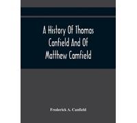 Frederick A Can A History Of Thomas Canfield And Of Matthew Camfield (Tascabile)