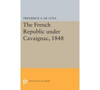 Frederick A. De Luna The French Republic under Cavaignac, 1848 (Tascabile)