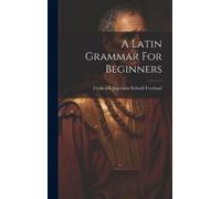 Frederick Algernon Stilwell Freel A Latin Grammar For Beginn (Copertina rigida)