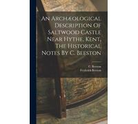 Frederick Beest An Archæological Description Of Saltwood Cast (Copertina rigida)