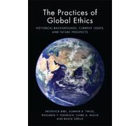 The Practices of Global Ethics: Historical Developments, Current Issues and