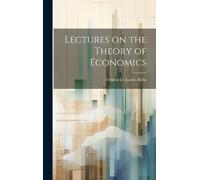 Frederick Charles Hicks Lectures on the Theory of Economics (Copertina rigida)