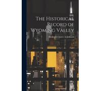 Frederick Charles Johns The Historical Record of Wyoming Vall (Copertina rigida)