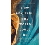 Frederick Christian Bauerschmidt How Beautiful the World Could Be (Tascabile)