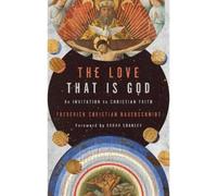 Frederick Christian Bauerschmidt The Love That is God (Tascabile)