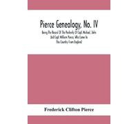 Frederick Clifton Pierce Pierce Genealogy, No. Iv (Tascabile)