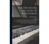 Frederick Corder The Orchestra and How to Write for It (Tascabile)
