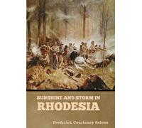 Frederick Courteney Selous Sunshine and Storm in Rhodesia (Copertina rigida)