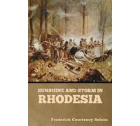 Frederick Courteney Selous Sunshine and Storm in Rhodesia (Tascabile)