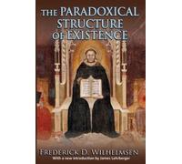 Frederick D. Wilhelmsen The Paradoxical Structure of Existence (Tascabile)
