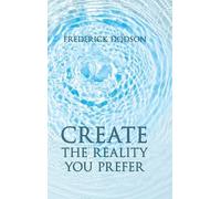 Dodson Frederick Create The Reality You Prefer Book NUOVO