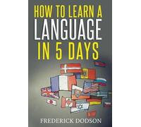 Frederick Dodson How to Learn a Language in 5 Days (Tascabile)