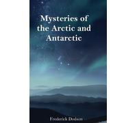 Frederick Dodson Mysteries of the Arctic and Antarctic (Copertina rigida)