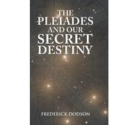 Frederick Dodson The Pleiades and Our Secret Destiny (Copertina rigida)