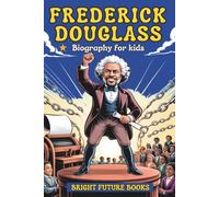 Frederick Douglass Biography for Kids: Inspiring Story of a Voice That Changed America for Young Readers