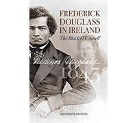 Frederick Douglass in Ireland: The Black O'Connell