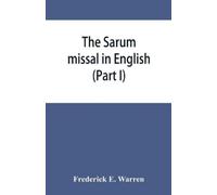 Frederick E Warren The Sarum missal in English (Part I) (Tascabile)