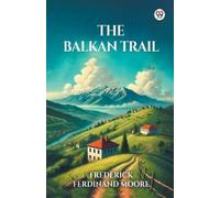 Frederick Ferdinand Moore The Balkan Trail (Edition1) (Tascabile)