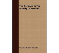 Frederick Franklin Schrader The Germans In The Making Of America (Tascabile)