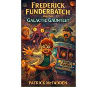 Frederick Funderbatch and The Galatic Gauntlet