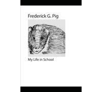 Frederick G. Pig: My Life in School