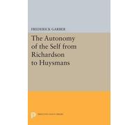 Frederick Garbe The Autonomy of the Self from Richardson to Huysman (Tascabile)