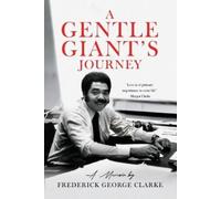 Frederick George Clarke A Gentle Giant's Journey (Tascabile)