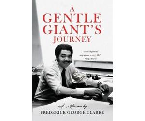 Frederick George Clarke A Gentle Giant's Journey (Tascabile)