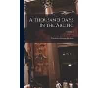 Frederick George Jackson A Thousand Days in the Arctic; Volume 2 (Tascabile)