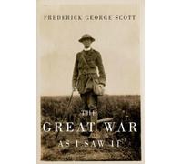 Frederick George Scott Mark G. McGowan The Great War as I Saw It (Tascabile)