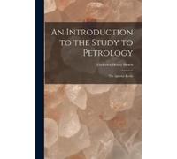 Frederick Henry Hatch An Introduction to the Study to Petrology (Tascabile)