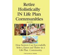 Frederick Herb Retire Holistically in Life Plan Communities (Tascabile)