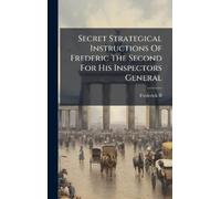 Frederick II (K Secret Strategical Instructions Of Frederic T (Copertina rigida)