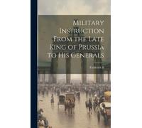 Frederick II Military Instruction From the Late King of Pruss (Copertina rigida)