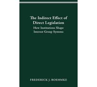 Frederick J Boehmke The Indirect Effect of Direct Legislation (Tascabile)