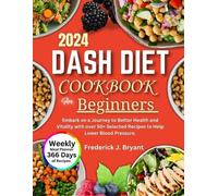 Frederick J Bryant Dash Diet Cookbook for Beginners 2024 (Tascabile)