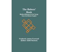 Frederick James The Babees' Book; Medieval Manners for the Young; Do (Tascabile)
