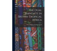 Frederick John Dealtry The Dual Mandate in British Tropical (Copertina rigida)