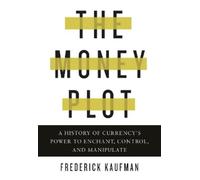 Frederick Kaufman The Money Plot (Copertina rigida)