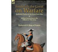 Frederick King of Prussia Frederick the Great on Warfare (Copertina rigida)