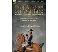 Frederick King of Prussia Frederick the Great on Warfare (Tascabile)