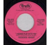 FREDERICK KNIGHT - I WANNA PLAY WITH YOU 7 INCH (7" VINYL 45) US TRUTH 1975