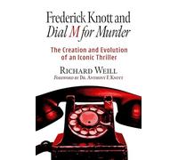 Frederick Knott and Dial M for Murder: The Creation and Evolution of an Iconic Thriller