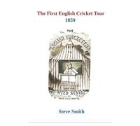 Frederick Lillywhite Steve Smith The First English Cricket Tour 1859 (Tascabile)