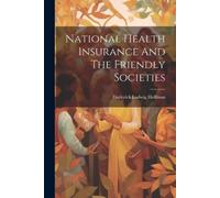 Frederick Ludwig Ho National Health Insurance And The Friendly Soci (Tascabile)