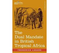 Frederick Lugard Lugard, Fred The Dual Mandate in British Tropical A (Tascabile)
